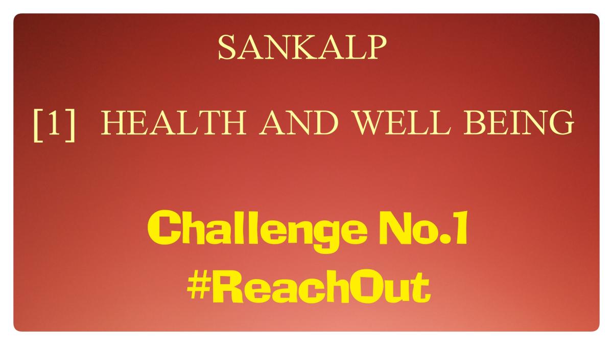 SANKALP | 1. HEALTH AND WELL BEING | Project Report of Challenge No.1 #ReachOut