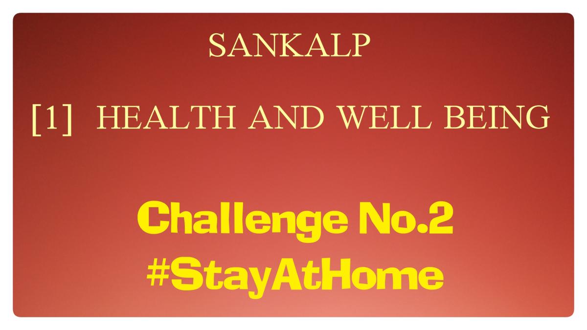 SANKALP | 1. HEALTH AND WELL BEING | Project Report of Challenge No. 2 #StayAtHome