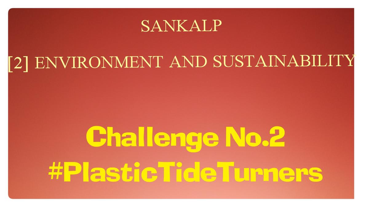 SANKALP | [2] ENVIRONMENT AND SUSTAINABILITY | Project Report of Challenge No. 2 #PlasticTideTurnersChallenge