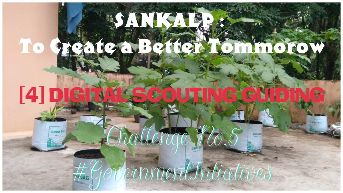 SANKALP : To Create a Better Tommorow | [4] Digital Scouting Guiding | Project Report of Challenge No. 5 #GovernmentIntiatives