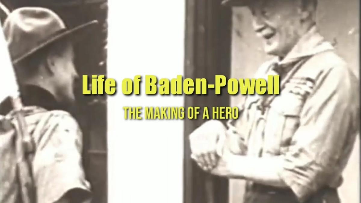 164th Birthday Lord Baden-Powell Video Greetings & Life of Baden-Powell : The Making of a Hero
