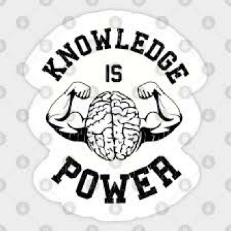 *Knowledge is power* 