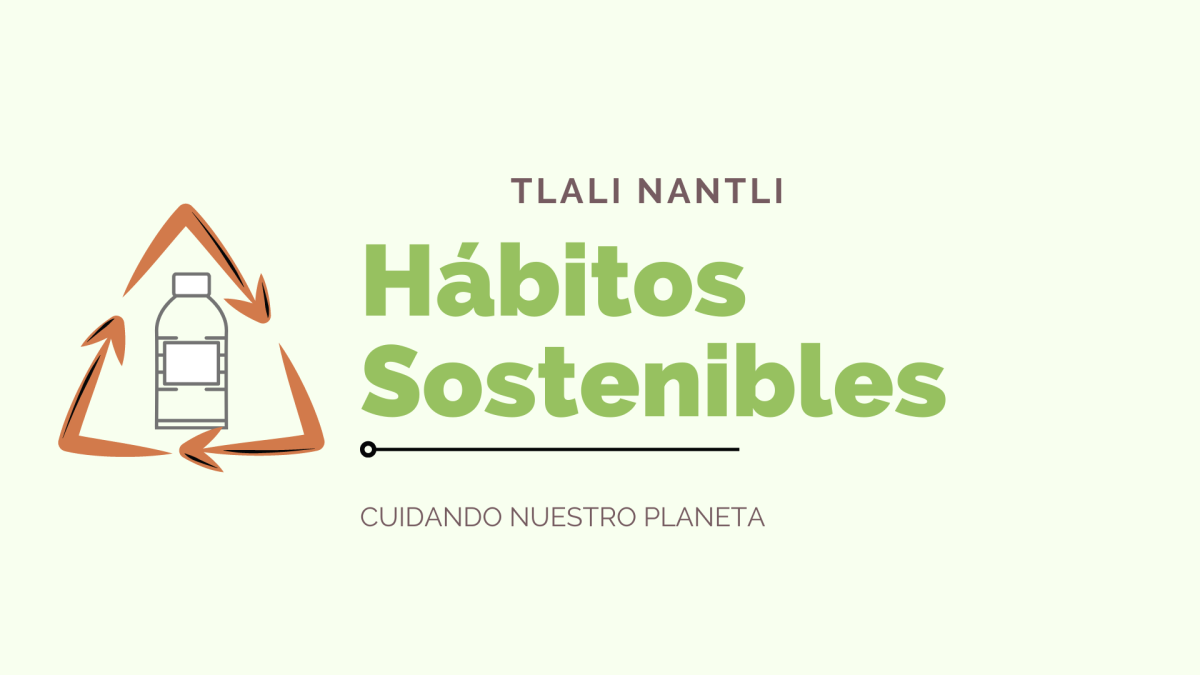 Tlalli Nantli, Hábitos Sostenibles.