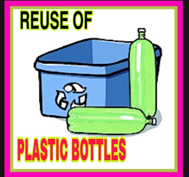 REUSE OF PLASTIC BOTTLES