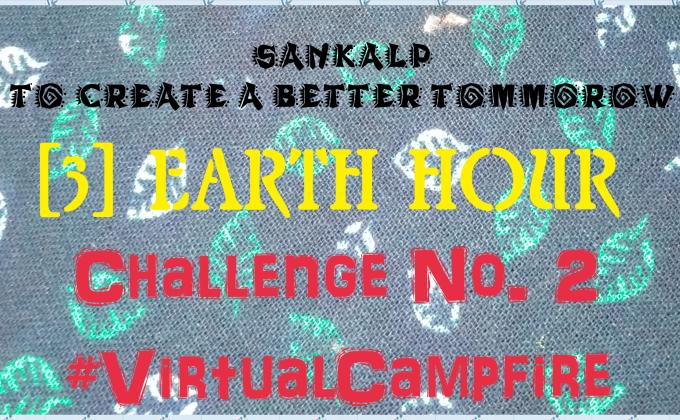 SANKALP : To Create a Better Tommorow | 3. Earth Hour | Project Report of Challenge No. 2 #VirtalCampfire