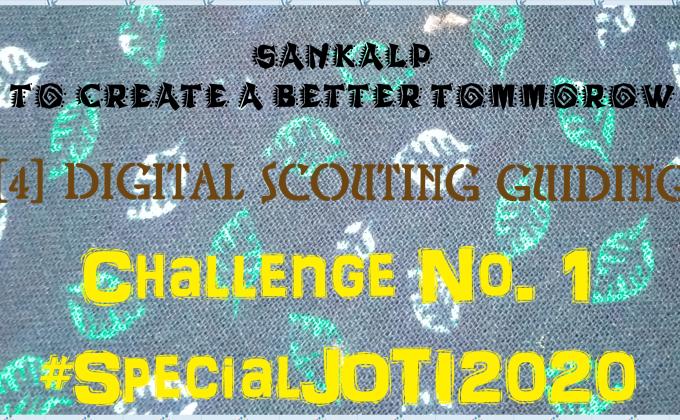 SANKALP : To Create a Better Tommorow | [4] Digital Scouting Guiding | Project Report of Challenge No. 1 (A) #SpecialJOTI2020