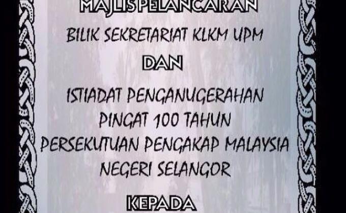 PELANCARAN BILIK SEKRETARIAT KLKM UPM DAN MAJLIS PENGANUGERAHAN PINGAT SEMPENA 100 TAHUN PENGAKAP NEGERI SELANGOR