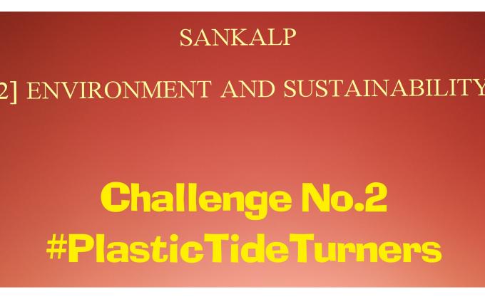 SANKALP | [2] ENVIRONMENT AND SUSTAINABILITY | Project Report of Challenge No. 2 #PlasticTideTurnersChallenge