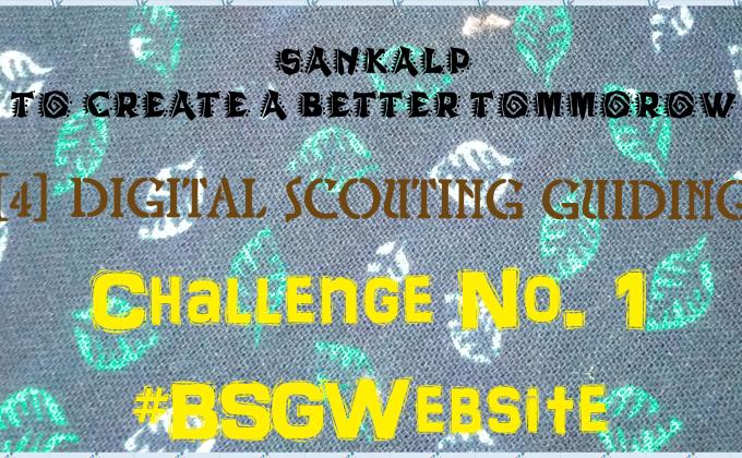 SANKALP : To Create a Better Tommorow | [4] Digital Scouting Guiding | Project Report of Challenge No. 1 (B)  #BSGWebsite