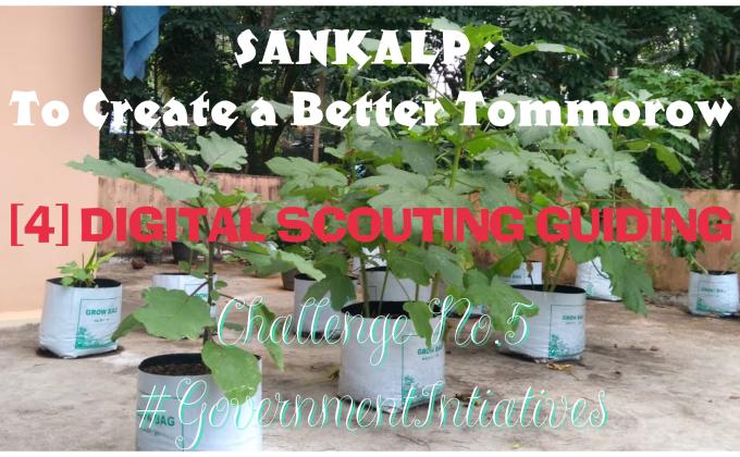 SANKALP : To Create a Better Tommorow | [4] Digital Scouting Guiding | Project Report of Challenge No. 5 #GovernmentIntiatives