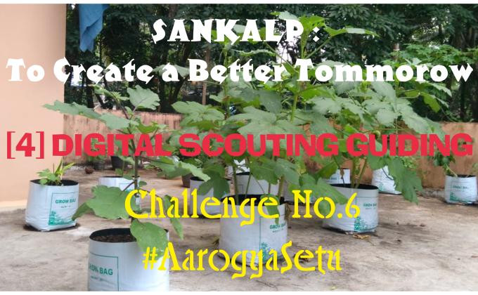 SANKALP : To Create a Better Tommorow | [4] Digital Scouting Guiding | Project Report of Challenge No. 6 #AarogyaSetu