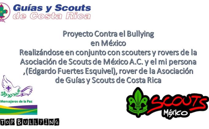 Desarrollando el Proyecto contra el Bullying enjunto con varios scouters y Rovers, de la ASMAC, con el apoyo mutuo de la Jefa Scout Nacional  Lorena Gudiño Valdez y con el apoyo del Ricardo  Presidente de Coyoacan