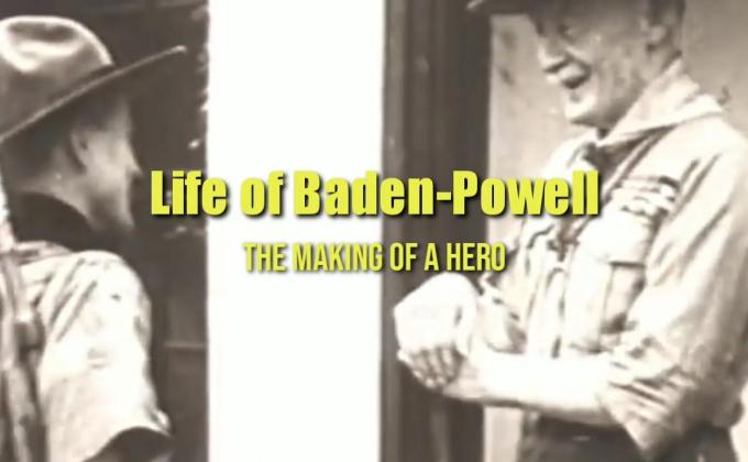 164th Birthday Lord Baden-Powell Video Greetings & Life of Baden-Powell : The Making of a Hero