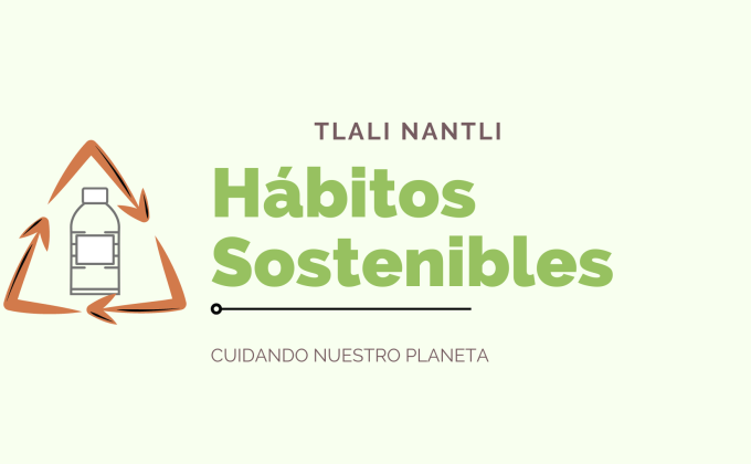 Tlalli Nantli, Hábitos Sostenibles.